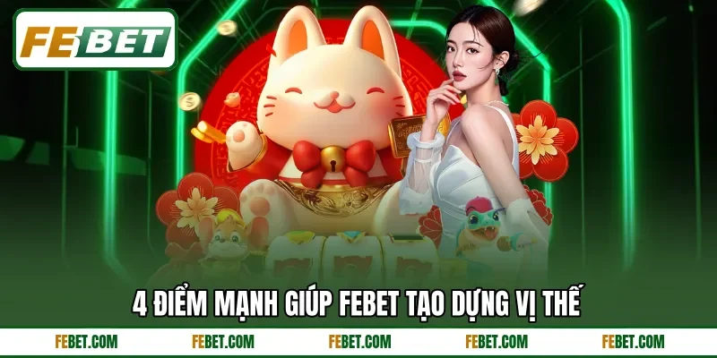4 điểm mạnh giúp FEbet tạo dựng vị thế
