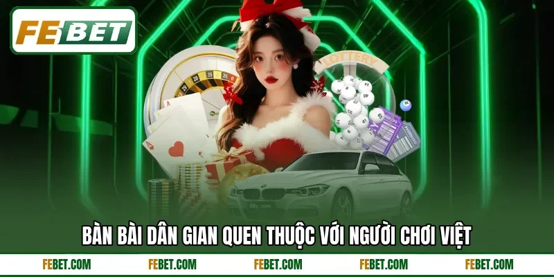 Bàn bài dân gian quen thuộc với người chơi Việt Bàn bài dân gian quen thuộc với người chơi Việt