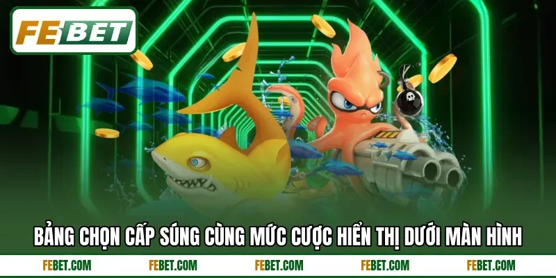 Bảng chọn cấp súng cùng mức cược hiển thị dưới màn hình