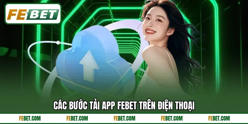 Các bước tải app FEbet trên điện thoại