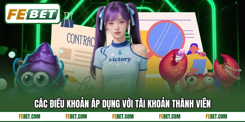Các điều khoản áp dụng với tài khoản thành viên