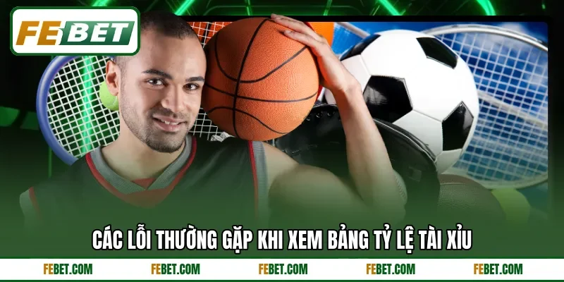 Các lỗi thường gặp khi xem bảng tỷ lệ tài xỉu