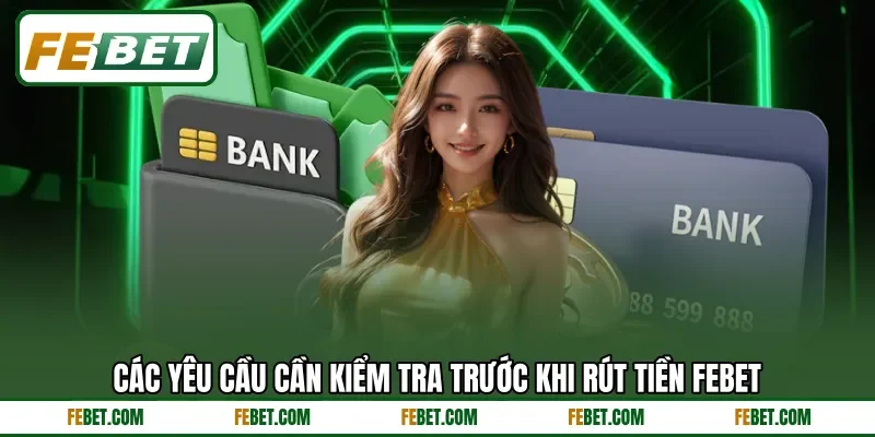 Các yêu cầu cần kiểm tra trước khi rút tiền FEbet Các yêu cầu cần kiểm tra trước khi rút tiền FEbet