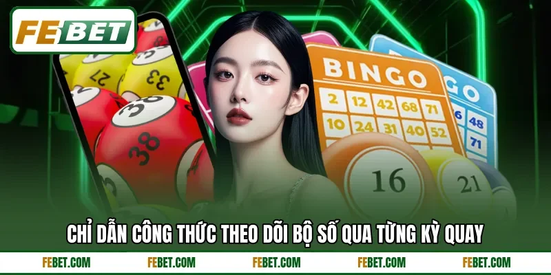 Chỉ dẫn công thức theo dõi bộ số qua từng kỳ quay Chỉ dẫn công thức theo dõi bộ số qua từng kỳ quay