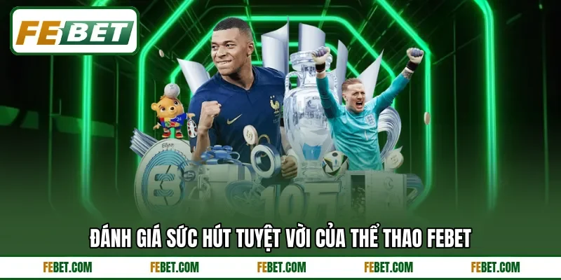 Đánh giá sức hút tuyệt vời của thể thao FEbet Đánh giá sức hút tuyệt vời của thể thao FEbet
