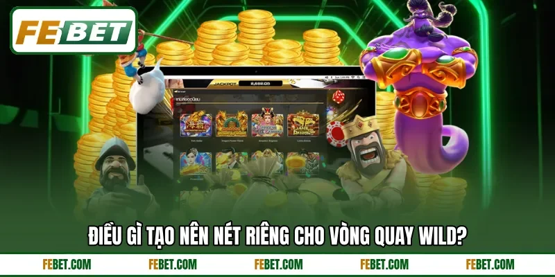 Điều gì tạo nên nét riêng cho vòng quay Wild? Điều gì tạo nên nét riêng cho vòng quay Wild?