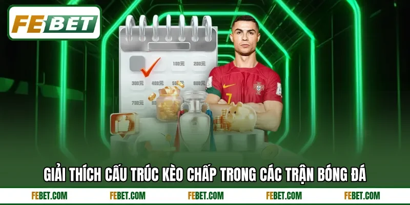 Giải thích cấu trúc kèo chấp trong các trận bóng đá