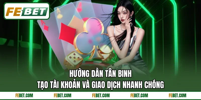 Hướng dẫn tân binh tạo tài khoản và giao dịch nhanh chóng