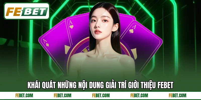 Khái quát những nội dung giải trí giới thiệu FEbet Khái quát những nội dung giải trí giới thiệu FEbet