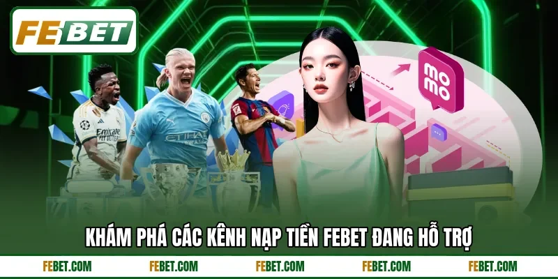 Khám phá các kênh nạp tiền FEbet đang hỗ trợ Khám phá các kênh nạp tiền FEbet đang hỗ trợ