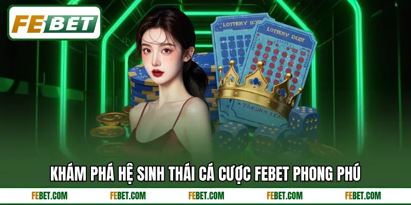Khám phá hệ sinh thái cá cược FEbet phong phú