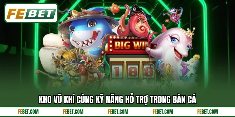 Kho vũ khí cùng kỹ năng hỗ trợ trong bàn cá Kho vũ khí cùng kỹ năng hỗ trợ trong bàn cá