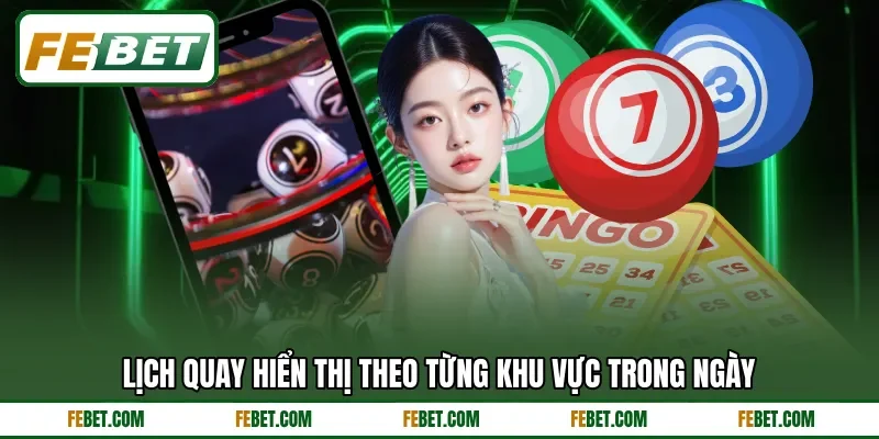 Lịch quay hiển thị theo từng khu vực trong ngày