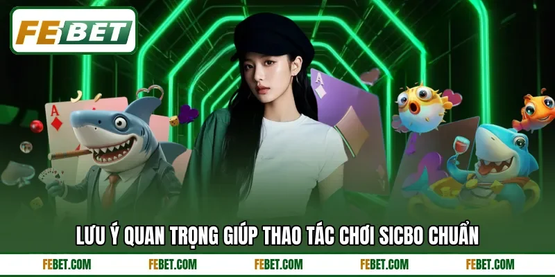 Lưu ý quan trọng giúp thao tác chơi Sicbo chuẩn
