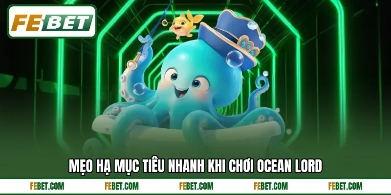 Mẹo hạ mục tiêu nhanh khi chơi Ocean Lord Mẹo hạ mục tiêu nhanh khi chơi Ocean Lord