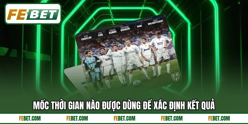 Mốc thời gian nào được dùng để xác định kết quả Mốc thời gian nào được dùng để xác định kết quả