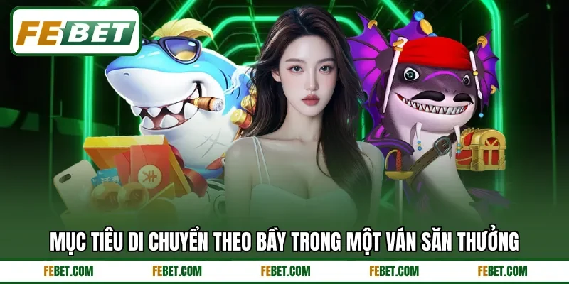 Mục tiêu di chuyển theo bầy trong một ván săn thưởng