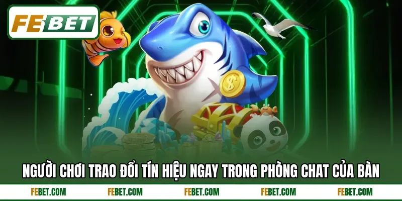Người chơi trao đổi tín hiệu ngay trong phòng chat của bàn