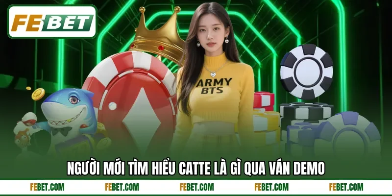 Người mới tìm hiểu Catte là gì qua ván demo Người mới tìm hiểu Catte là gì qua ván demo