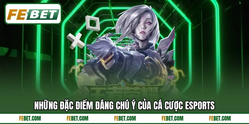 Những đặc điểm đáng chú ý của cá cược eSports