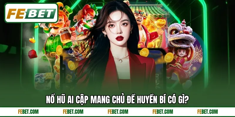 Nổ hũ Ai Cập mang chủ đề huyền bí có gì?