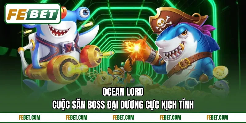 Ocean Lord - Cuộc Săn Boss Đại Dương Cực Kịch Tính