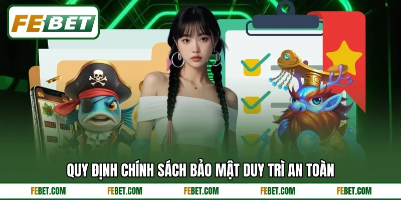 Quy định chính sách bảo mật duy trì an toàn