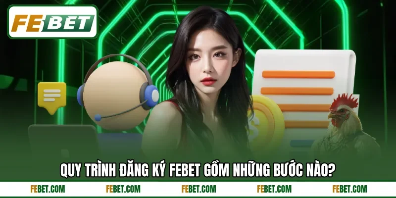 Quy trình đăng ký FEbet gồm những bước nào? Quy trình đăng ký FEbet gồm những bước nào?