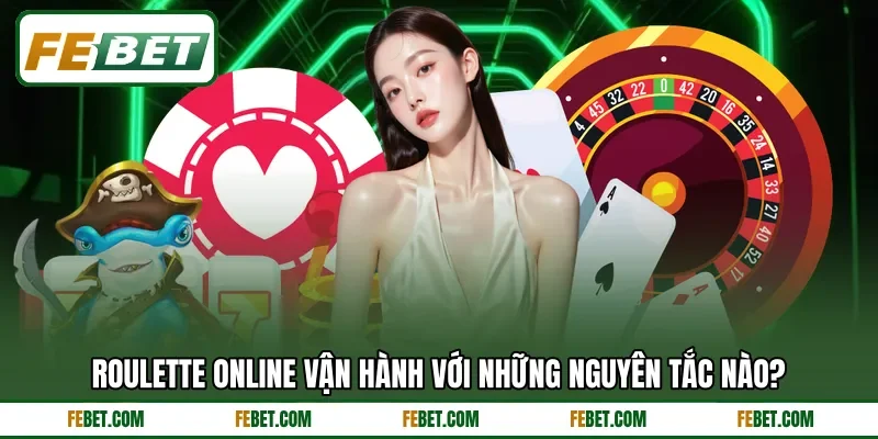 Roulette online vận hành với những nguyên tắc nào? Roulette online vận hành với những nguyên tắc nào?