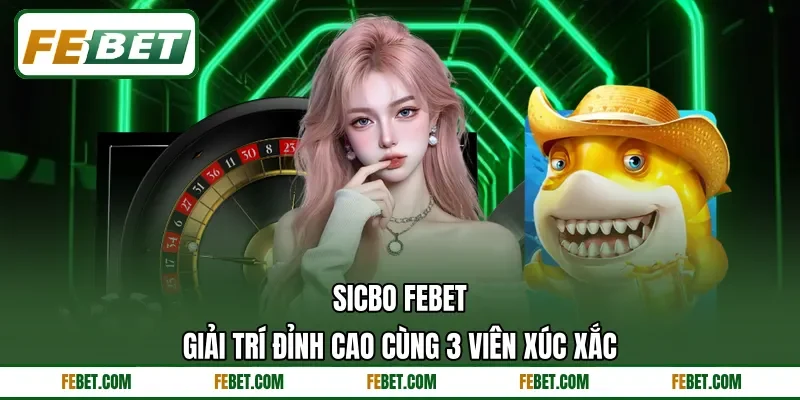 Sicbo FEbet - Giải Trí Đỉnh Cao Cùng 3 Viên Xúc Xắc