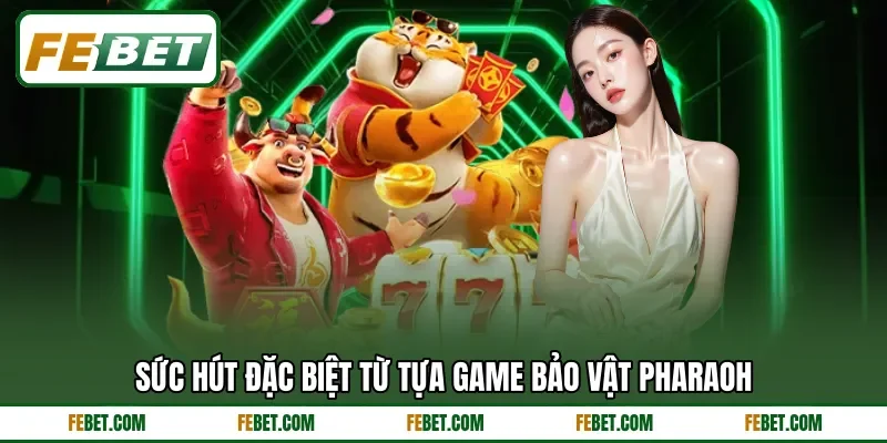 Sức hút đặc biệt từ tựa game bảo vật Pharaoh