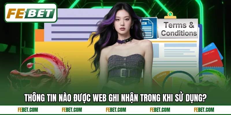 Thông tin nào được web ghi nhận trong khi sử dụng?