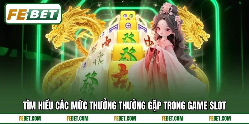 Tìm hiểu các mức thưởng thường gặp trong game slot