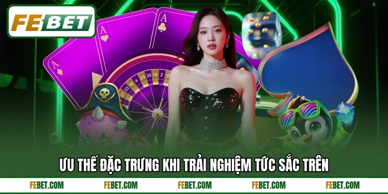 Ưu thế đặc trưng khi trải nghiệm tức sắc trên Ưu thế đặc trưng khi trải nghiệm tức sắc trên
