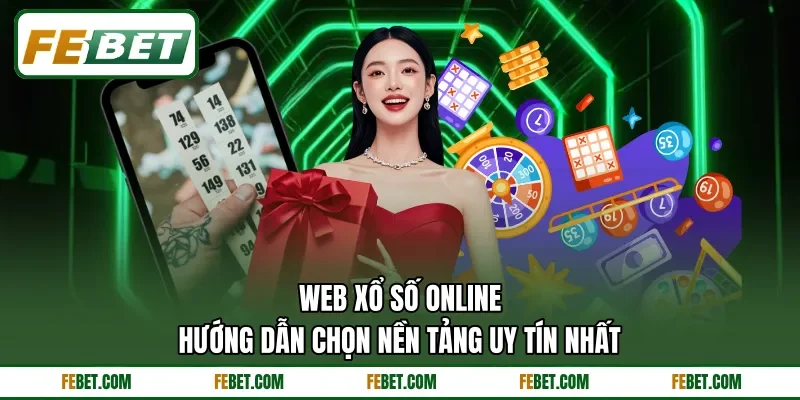 Web Xổ Số Online - Hướng Dẫn Chọn Nền Tảng Uy Tín Nhất