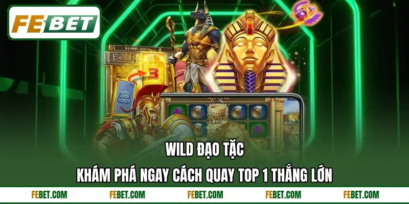 Wild Đạo Tặc - Khám Phá Ngay Cách Quay Top 1 Thắng Lớn